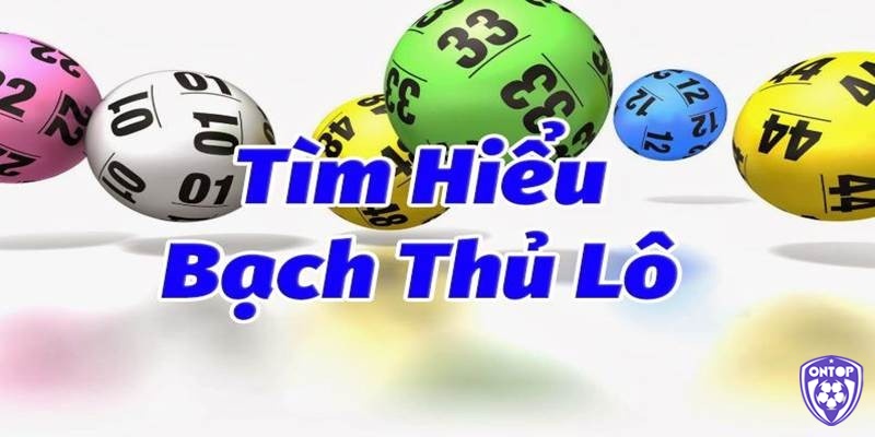 Cùng nhà cái Ontop88 tìm hiểu về bạch thủ 