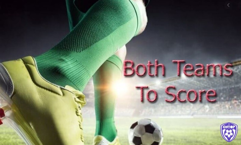 Kèo Both Team To Score là loại kèo được nhiều bet thủ yêu thích 