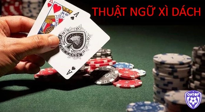 Cùng ONTOP88 tìm hiểu về những thuật ngữ xì dách phổ biến