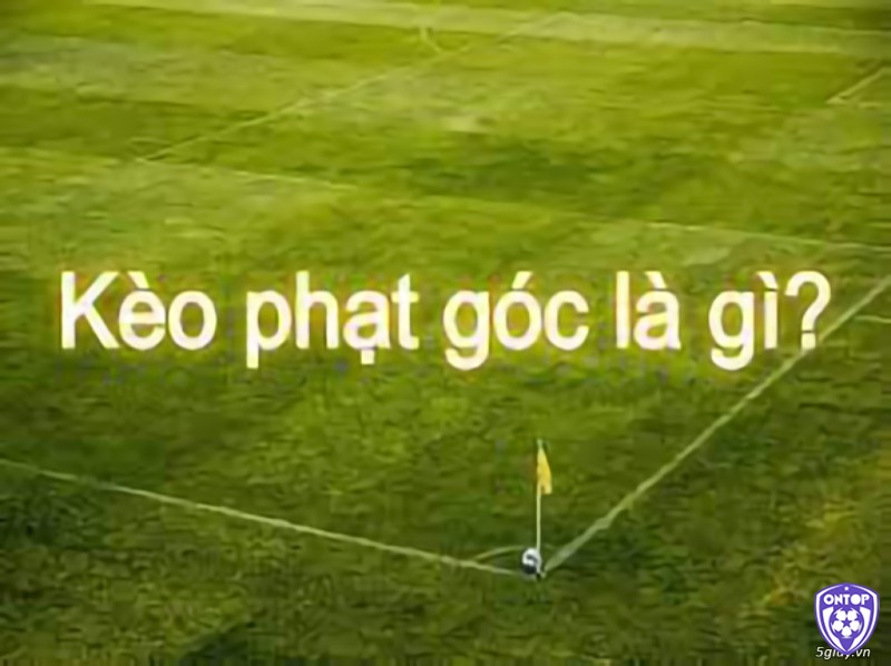 Tìm hiểu thông tin về Kèo phạt góc cuối cùng