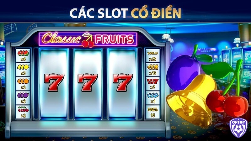 Kinh nghiệm chơi Slot cổ điển - Classic Slot hay nhất