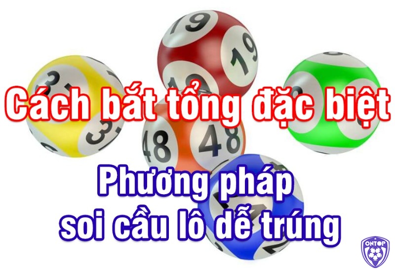 Phương pháp soi cầu online dựa vào giải đặc biệt có tỉ lệ thắng cực cao