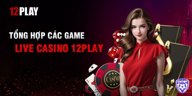 Casino trực tuyến cho người mới 12Play