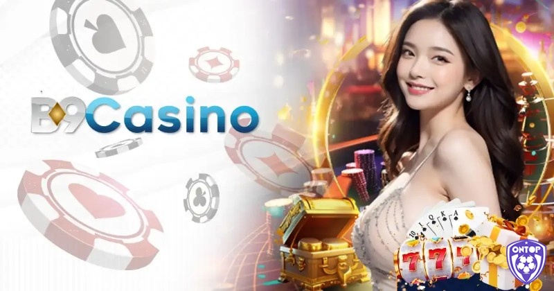 Casino trực tuyến cho người mới B9Casino