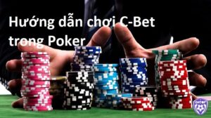 C bet trong poker là gì? Hướng dẫn chi tiết cho người mới