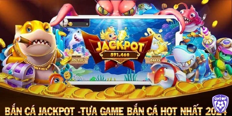 Các tựa game bắn cá jackpot phổ biến nhất hiện nay