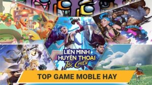 Top những game hay nhất trên điện thoại với đa dạng lựa chọn